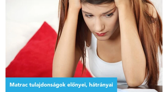 Matrac tulajdonságok előnyei, hátrányai