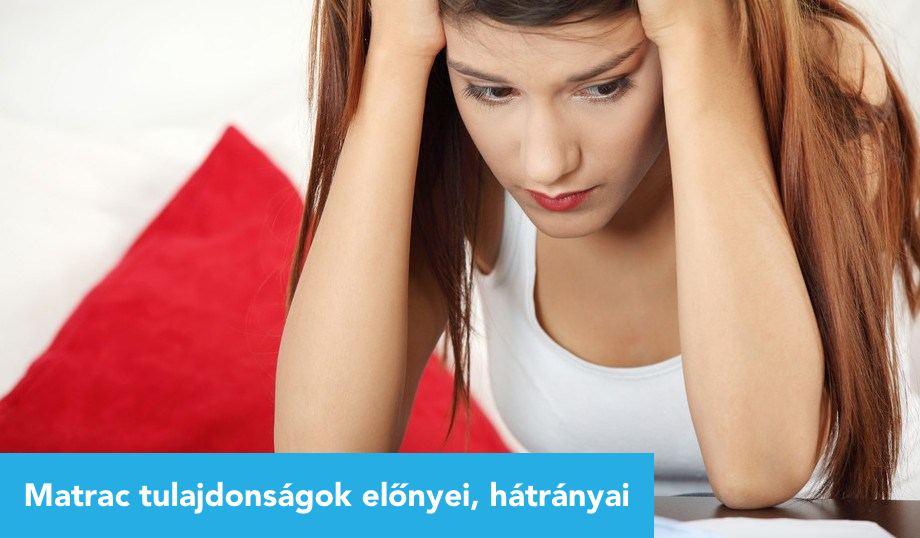 Matrac tulajdonságok előnyei, hátrányai Matrac tulajdonságok előnyei, hátrányai
